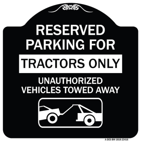 Parking Lot Reserved Parking for Tractors Only Unauthorized Vehicles Towed Away, A-DES-BW-1818-23416